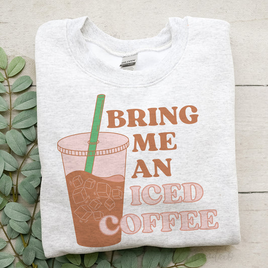 Bring Me An Iced Coffee Sweatshirt